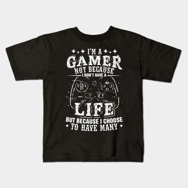 I'm a Gamer Because I Choose To Have Many Lives Shirt Gamer Kids T-Shirt by celeryprint